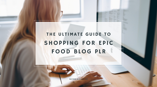 The Ultimate Guide to Shopping for Epic Food Blog PLR